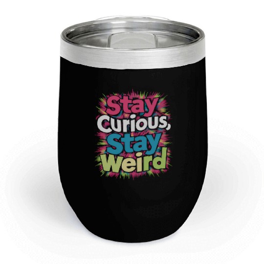 Stay Curious, Stay Weird Chill Wine Tumblers