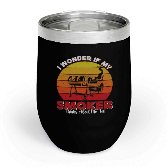 BBQ Party I WONDER IF MY SMOKER THINKS ABOUT ME Chill Wine Tumblers