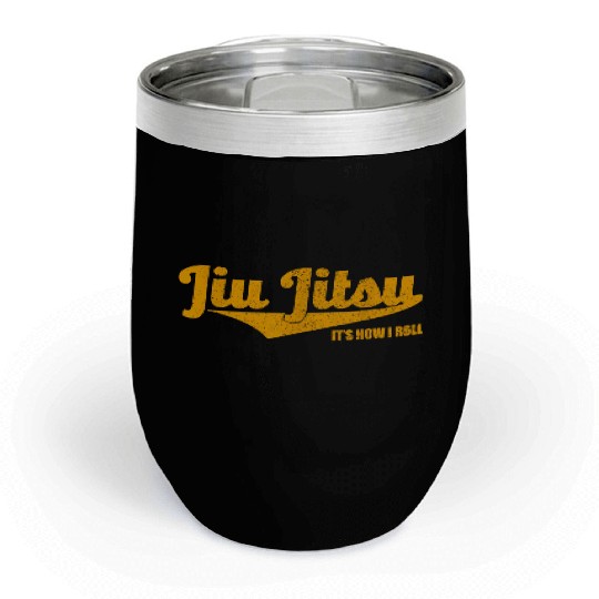 Jiu Jitsu It s How I Roll Chill Wine Tumblers BJJ Grappli
