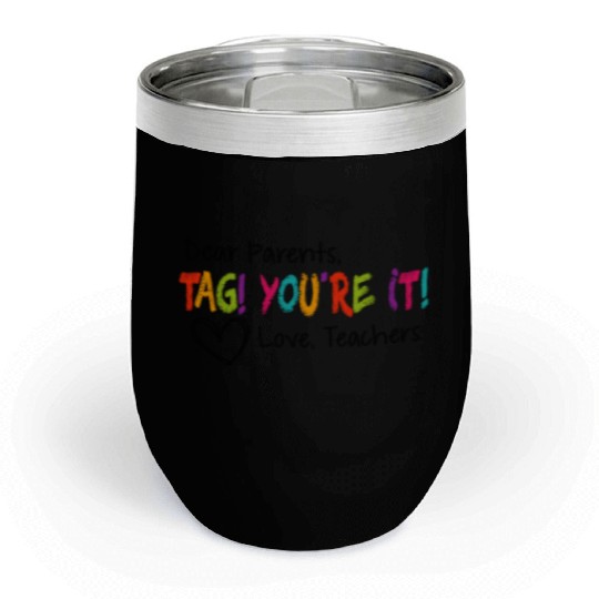 Dear Parents Tag You're It Love Teachers First day Chill Wine Tumblers
