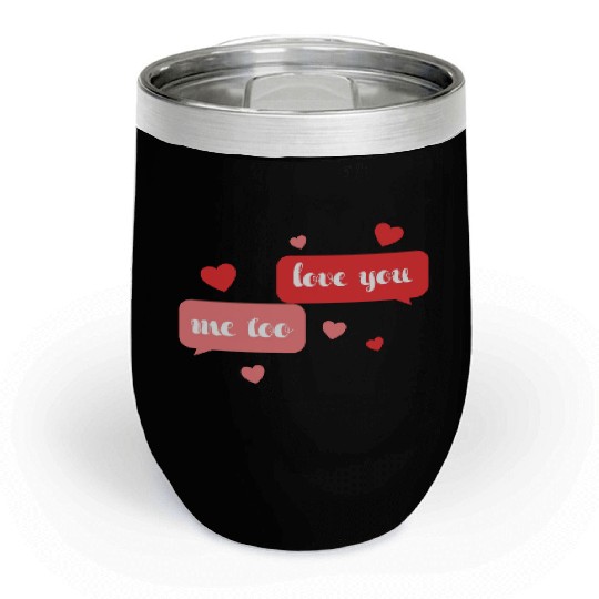I love me too Chill Wine Tumblers