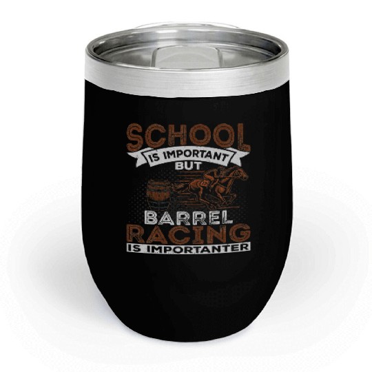 Barrel Racing Is Importanter Horse Racing Barrel Chill Wine Tumblers