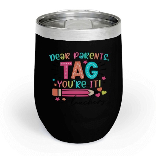 Dear Parents tag you re it teacher Chill Wine Tumblers