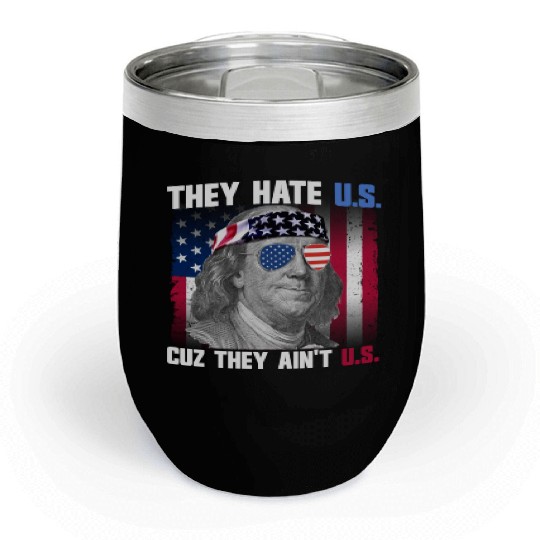 They Hate US Cuz They Ain't US Ben Franklin Chill Wine Tumblers