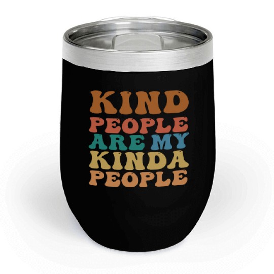 Kind People Are My Kinda People - Spread Kindness! Chill Wine Tumblers