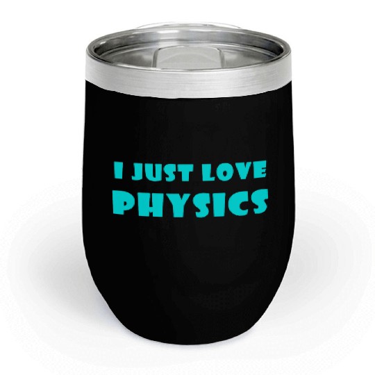 I Just Love Physics Chill Wine Tumblers