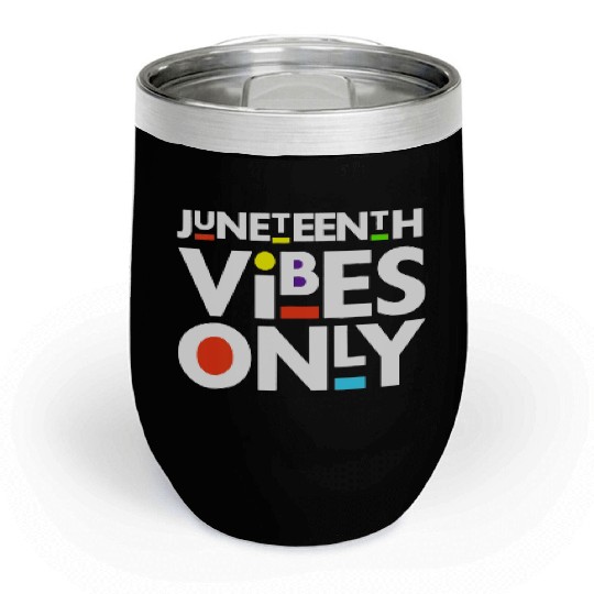 Juneteenth Black Freedom Juneteenth Vibes Only Chill Wine Tumblers
