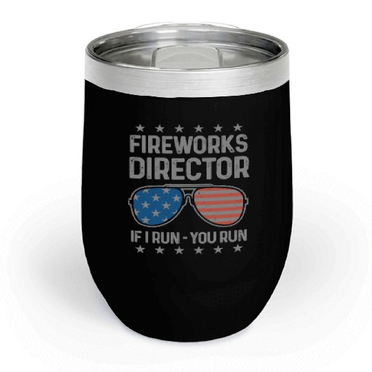 4th Of July Fireworks Funny Fireworks Director Chill Wine Tumblers