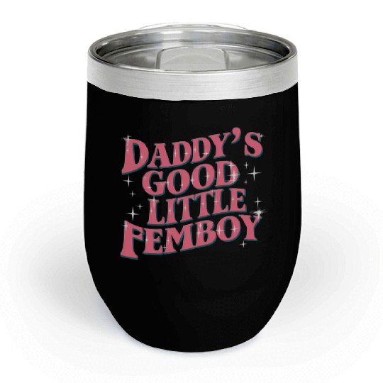 Daddy's Good Little Femboy LGBT Gay Pride Femoby Chill Wine Tumblers
