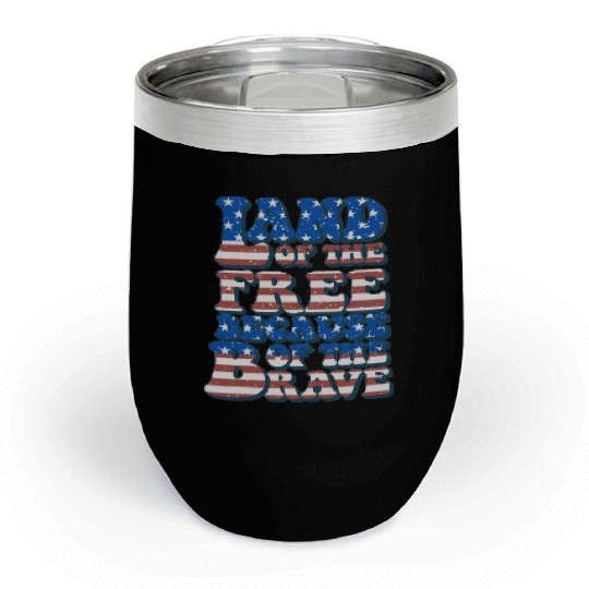US Flag Land Of The Free Because Of The Brave Chill Wine Tumblers