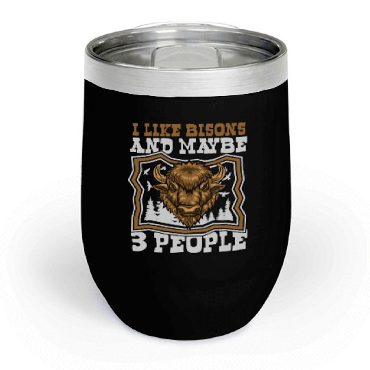 I Like Bisons And Maybe 3 People Buffalo Bovinae Chill Wine Tumblers
