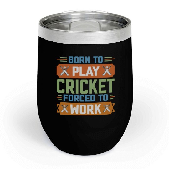 Born to Play Cricket Funny Cricketer Chill Wine Tumblers