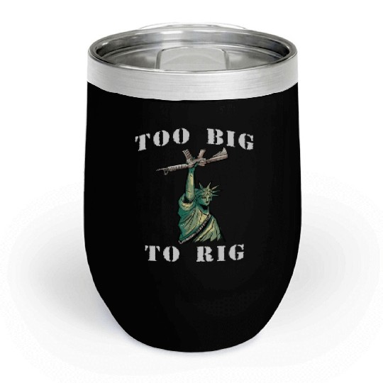 Too Big to Rig 2024 Trump Saying Trump 2024 Chill Wine Tumblers
