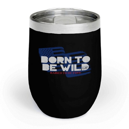 Born To Be Wild Raised To Be Free 4th of July Chill Wine Tumblers