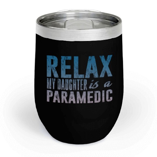 Relax My Daughter Is A Paramedic 3 Chill Wine Tumblers
