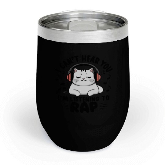 Cute Cat I Can't Hear You I'm Listening To Rap Chill Wine Tumblers