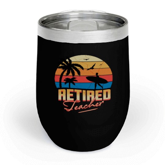 Retired Teacher Chill Wine Tumblers