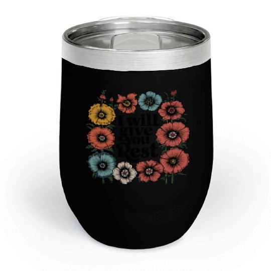 I Will Give You Rest - Christian Floral Design Chill Wine Tumblers