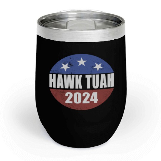 Hawk Tuah 2024 Election Button Hawk Tuahhawk tuah Chill Wine Tumblers