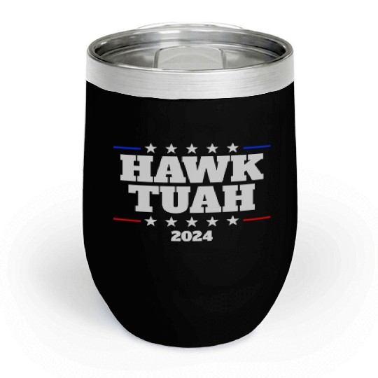 Hawk Tuah 2024 Elect Hawk Tuah Chill Wine Tumblers