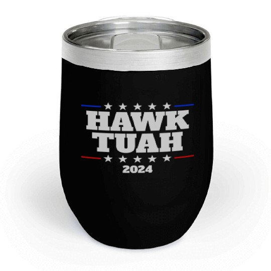 Hawk Tuah 2024 Elect Hawk Tuah Chill Wine Tumblers