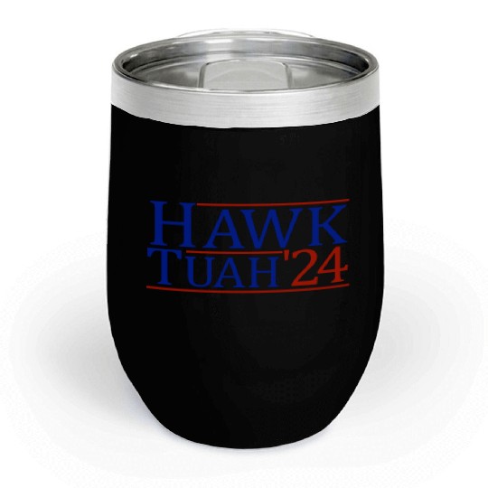 Hawk Tuah '24 Elect Hawk Tuah 2024 Chill Wine Tumblers