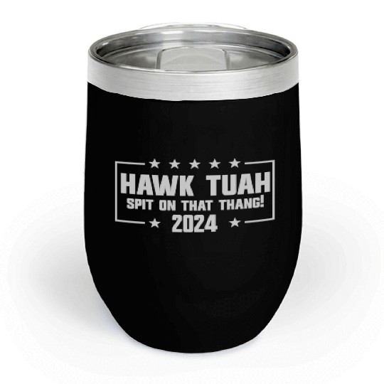 Hawk Tuah Spit On That Thang 2024 Chill Wine Tumblers