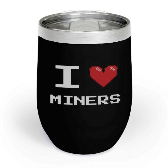 I love Miners Miner Mining Gamer Crypto Chill Wine Tumblers