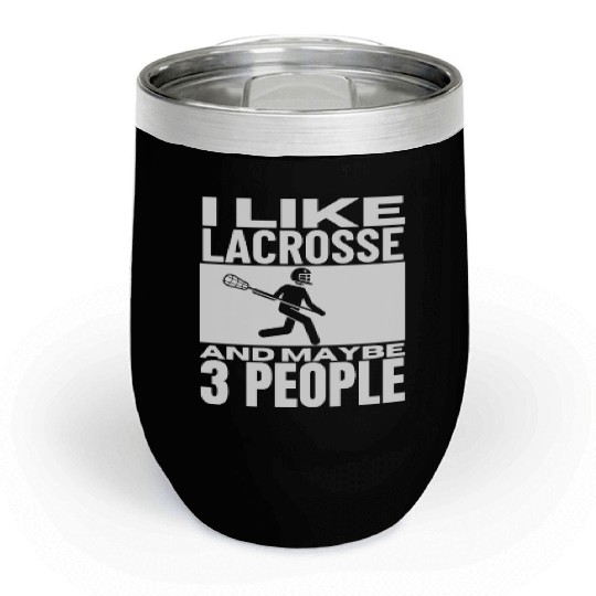 I Like Lacrosse And Maybe 3 People Funny Lacrosse Chill Wine Tumblers