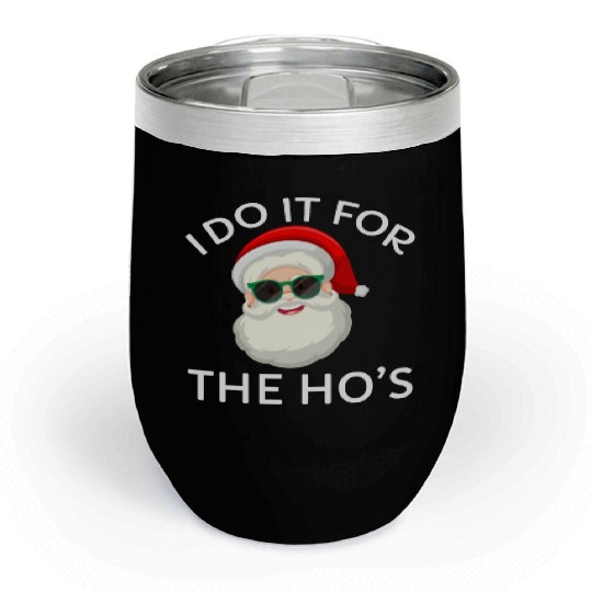 I Do It for The Hos Santa Claus Christmas Party Chill Wine Tumblers