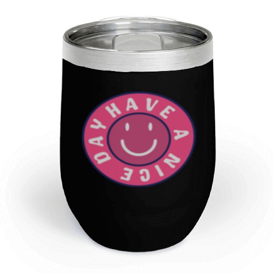 Have a nice day Chill Wine Tumblers