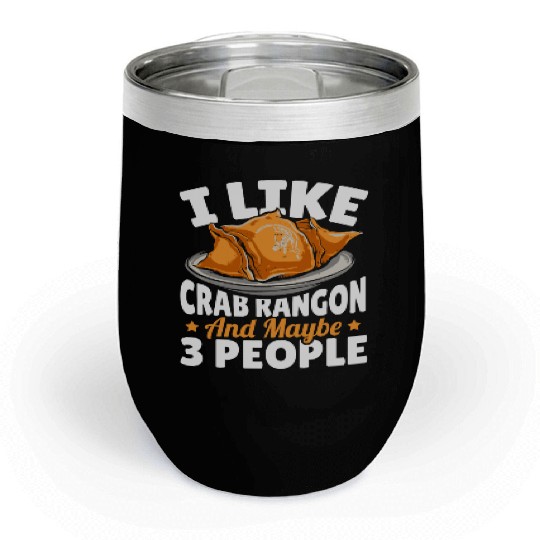 I Like Crab Rangoon And Maybe 3 People Chill Wine Tumblers