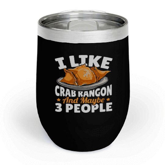 I Like Crab Rangoon And Maybe 3 People Chill Wine Tumblers