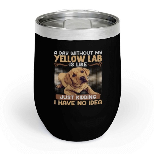 Labrador A DAY WITHOUT MY YELLOW LAB Funny Chill Wine Tumblers
