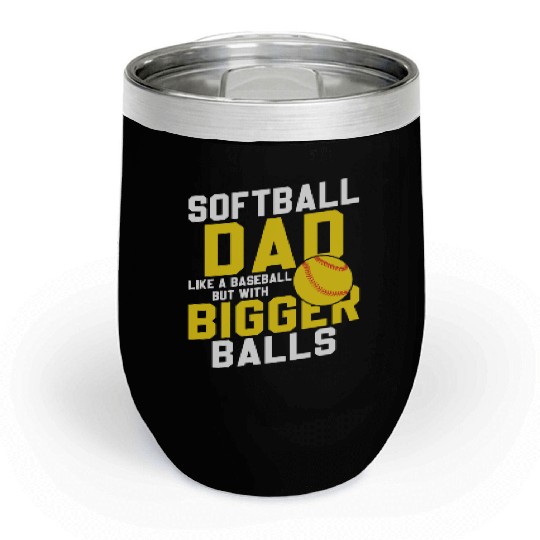 Bigger Balls Softball Dad Funny Daddy Father's Day Chill Wine Tumblers