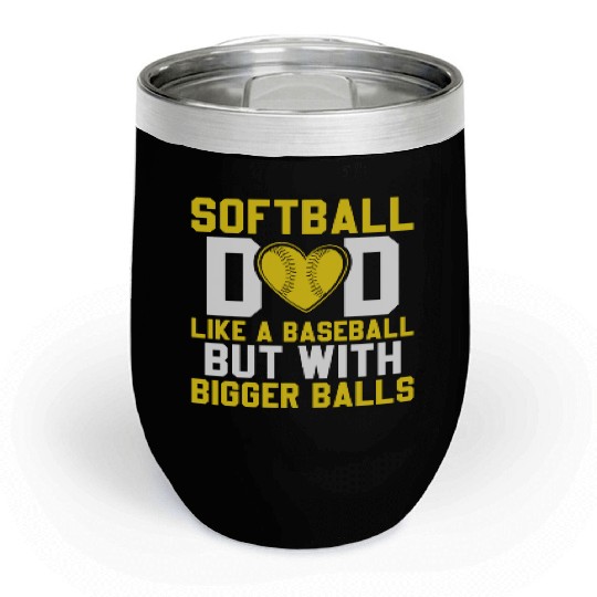 Bigger Balls Softball Dad Funny Daddy Father's Day Chill Wine Tumblers