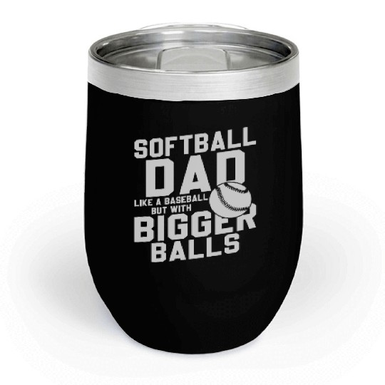 Softball Dad Bigger Balls Funny Daddy Father's Day Chill Wine Tumblers
