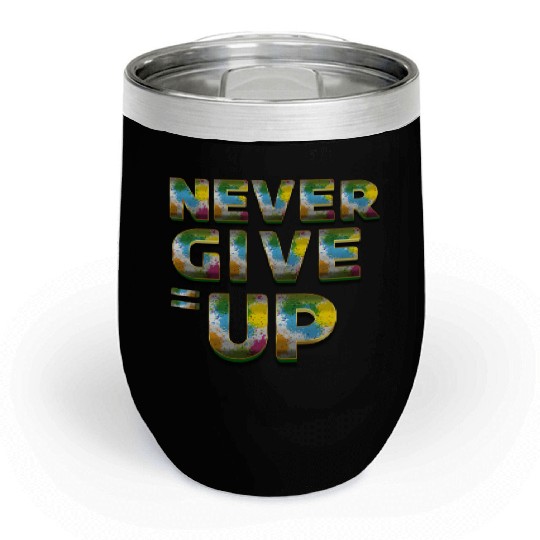 Never Give Up Motivational Chill Wine Tumblers