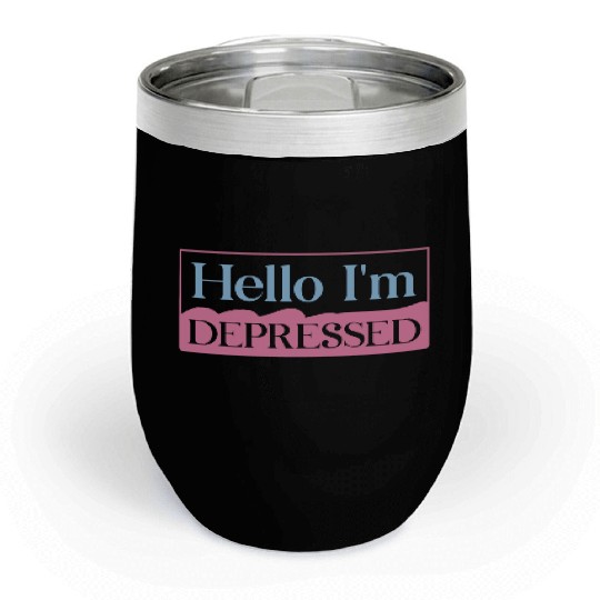 Hello I’m Depressed Chill Wine Tumblers
