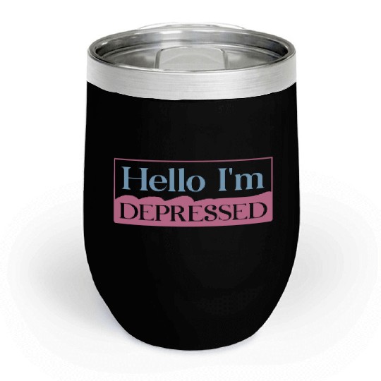 Hello I’m Depressed Chill Wine Tumblers