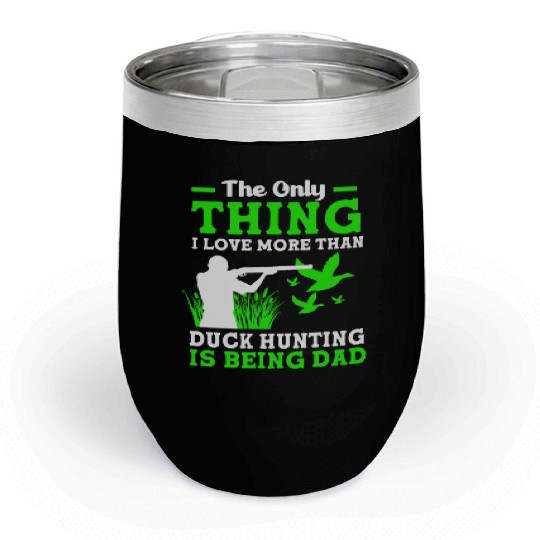 Duck Hunter Dad I Love More Than Duck Hunting Chill Wine Tumblers