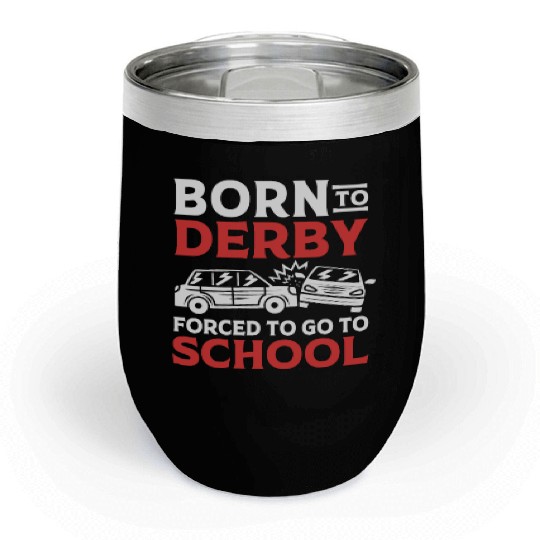 Demolition Derby Born To Derby For To Go To School Chill Wine Tumblers
