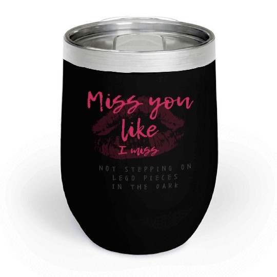 Miss you like I miss Chill Wine Tumblers