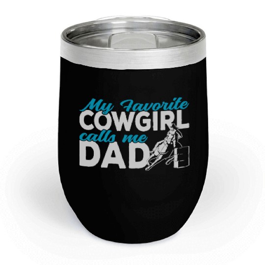 Cowgirl My favorite cowgirl calls me Dad Barrel Chill Wine Tumblers