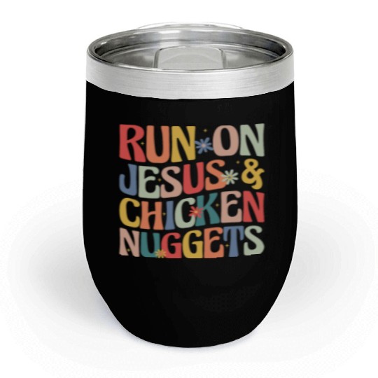 Run on Jesus and Chicken Nuggets Chill Wine Tumblers