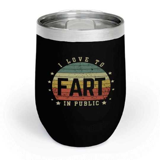 I Love To Fart In Public Chill Wine Tumblers