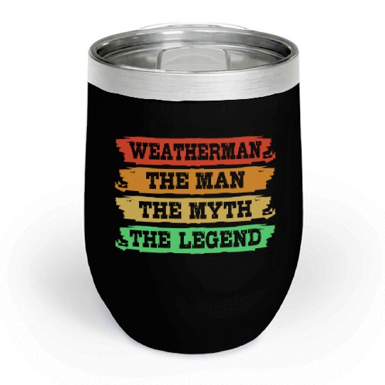 Meteorology Weatherman The Man The Myth The Legend Chill Wine Tumblers