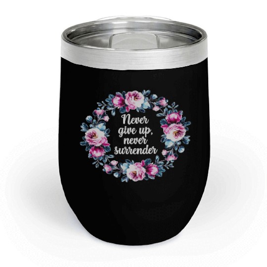 Motivational quote. Never give up. Chill Wine Tumblers