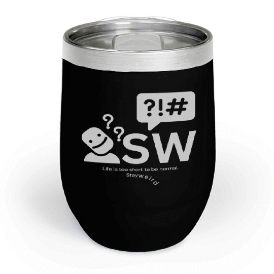 Stay weird, Life is too short to be normal. Chill Wine Tumblers