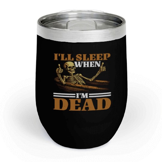 I'll Sleep When I'm Dead 12 Chill Wine Tumblers